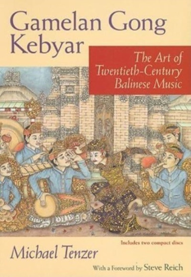 Gamelan Gong Kebyar : The Art of Twentieth-Century Balinese Music by Michael Tenzer - Hardback