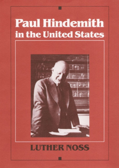 Paul Hindemith in the United States by Luther Noss - Hardback