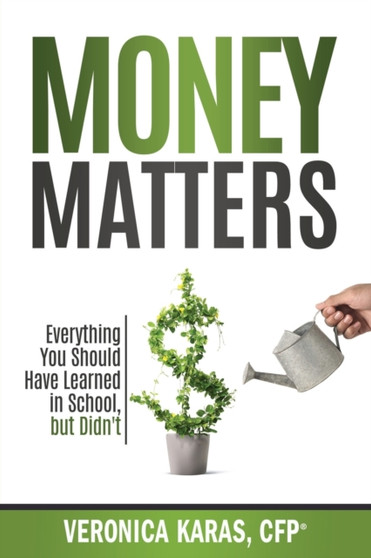 Money Matters: Everything You Should Have Learned in School, but Didn't