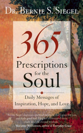 365 Prescriptions for the Soul : Daily Messages of Inspiration, Hope, and Love
