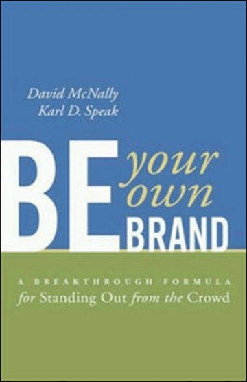 Be Your Own Brand : A Breakthrough Formula for Standing Out from the Crowd