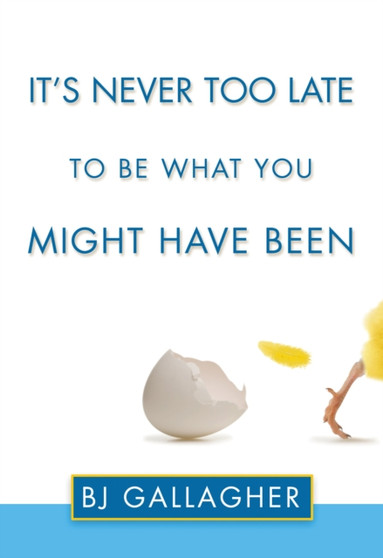 It's Never Too Late To Be What You Might Have Been