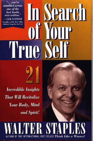 In Search of Your True Self : 21 Incredible Insights That Will Revitalize Your Body, Mind, and Spirit