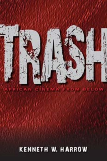 Trash : African Cinema from Below by Kenneth W. Harrow - Paperback
