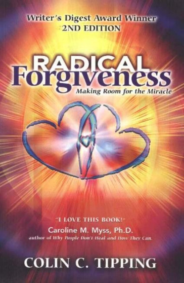 Radical Forgiveness, 2nd Edition : Making Room for the Miracle