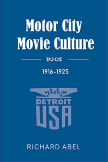 Motor City Movie Culture, 1916-1925 by Richard Abel - Paperback