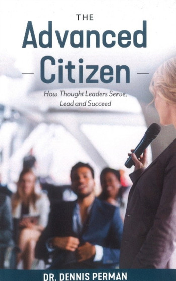 The Advanced Citizen : How Thought Leaders Serve, Lead and Succeed