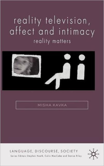 Reality Television, Affect and Intimacy : Reality Matters by M. Kavka - Hardback