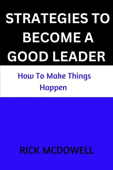 Strategies To Become A Good Leader : How to make things happen