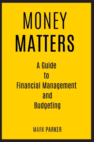 Money Matters : A Guide to Financial Management and Budgeting