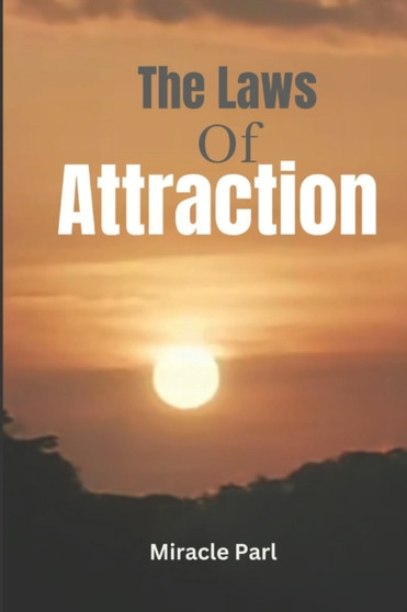 The laws of Attraction : Using the laws of attraction to achieve life's Goals The laws of Attraction : Using the laws of attraction to achieve life's Goals