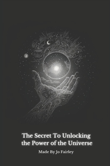 The Secret to Manifesting : : Unlocking the Power of the Universe