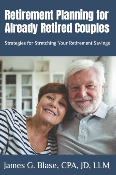 Retirement Planning for Already Retired Couples : Strategies for Stretching Your Retirement Savings