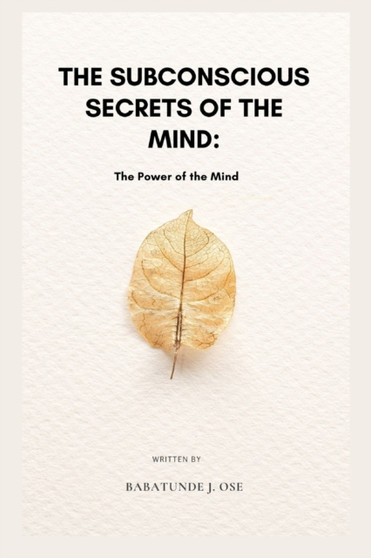 The subconscious secrets of the mind : The Power of the Mind