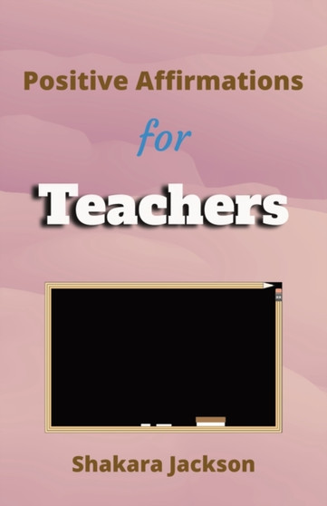 Positive Affirmation for Teachers : Daily Affirmations for Teachers Daily Positive Affirmations
