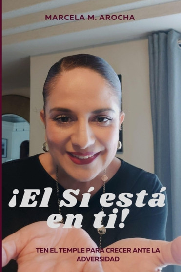 ??El Si esta en Ti! : Ten el temple para crecer ante la adversidad