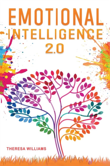 Emotional Intelligence 2.0 : A Practical Guide to Master Your Emotions. Stop Overthinking and Discover the Secrets to Increase Your Self Discipline and Leadership Abilities