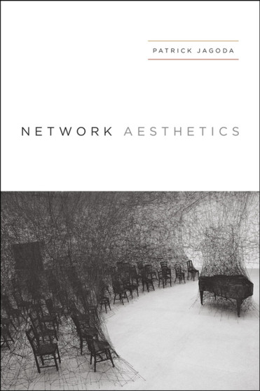 Network Aesthetics by Patrick Jagoda - Hardback
