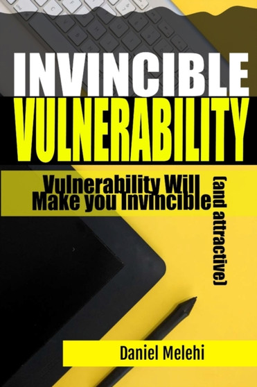 Invincible Vulnerability : Vulnerability Will Make you Invincible (and attractive)