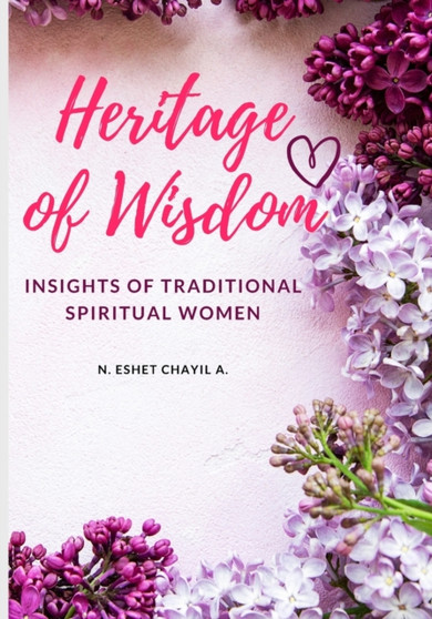 Heritage Of Wisdom : Insights From Traditional Spiritual Women