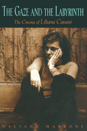 The Gaze and the Labyrinth : The Cinema of Liliana Cavani by Gaetana Marrone - Paperback