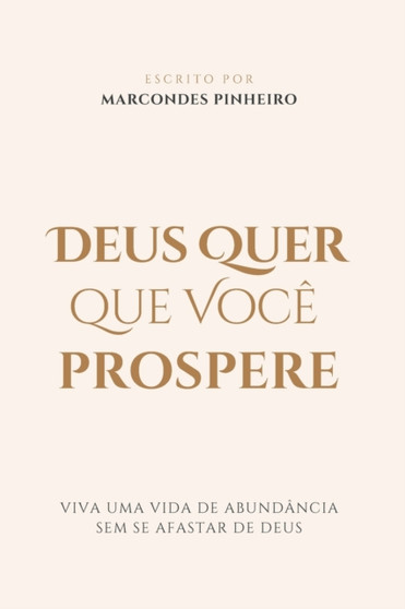 Deus quer que voce Prospere : Viva uma vida de abundancia sem se afastar de Deus