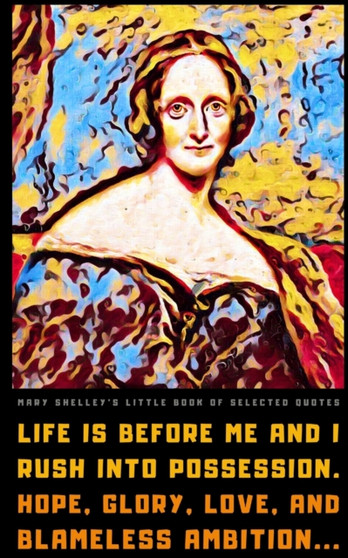Mary Shelley's Little Book of Selected Quotes