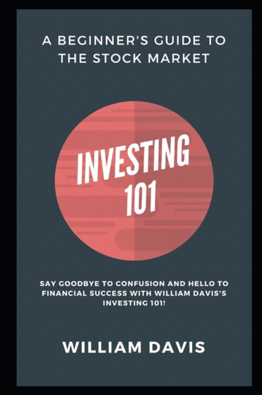 Investing 101 : A Beginner's Guide to the Stock Market