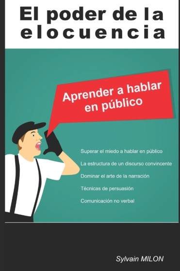 El poder de la elocuencia : aprender a hablar en publico