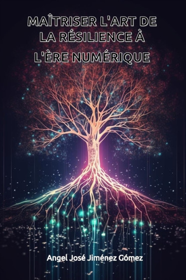 Maitriser l'art de la resilience a l'ere numerique