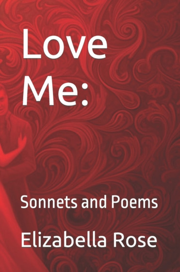 Love Me : Sonnets and Poems