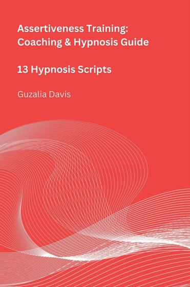 Assertiveness Training : Coaching & Hypnosis Guide