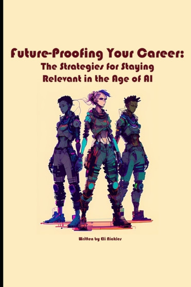 Future-Proofing Your Career : The Strategies for Staying Relevant in the Age of AI