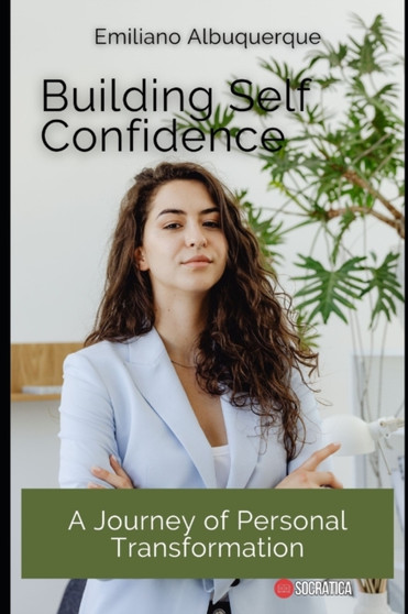 Building Self Confidence : A Journey of Personal Transformation
