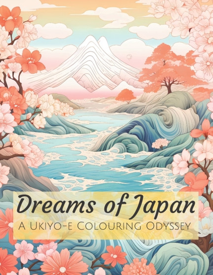 Dreams of Japan : A Ukiyo-e Colouring Odyssey