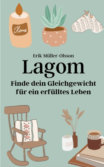 Lagom : Finde dein Gleichgewicht fur ein erfulltes Leben