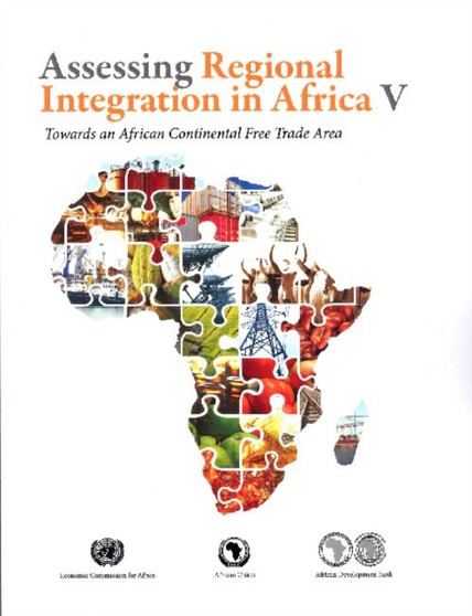 Assessing regional integration in Africa V : towards an African continental free trade area