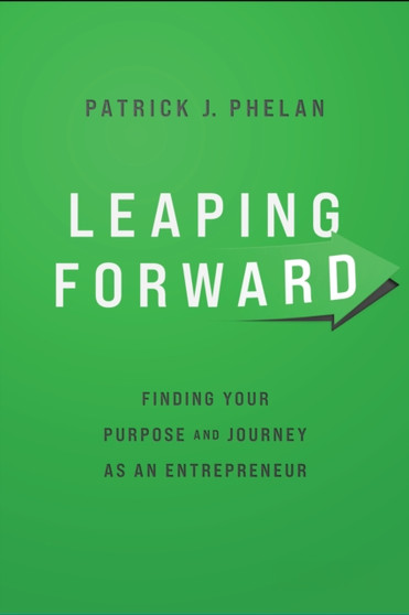 Leaping Forward : Finding Your Purpose and Journey as an Entrepreneur