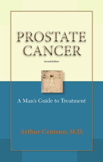 Prostate Cancer : A Man's Guide to Treatment Prostate Cancer : A Man's Guide to Treatment