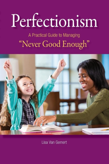 Perfectionism : A Practical Guide to Managing "Never Good Enough" Perfectionism : A Practical Guide to Managing "Never Good Enough"