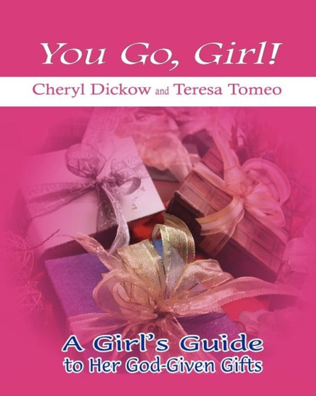You Go, Girl! : A Girl's Guide to Her God-Given Gifts