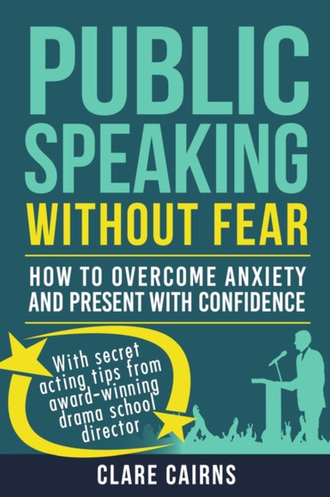 Public Speaking Without Fear: : How to Overcome Anxiety and Present with Confidence