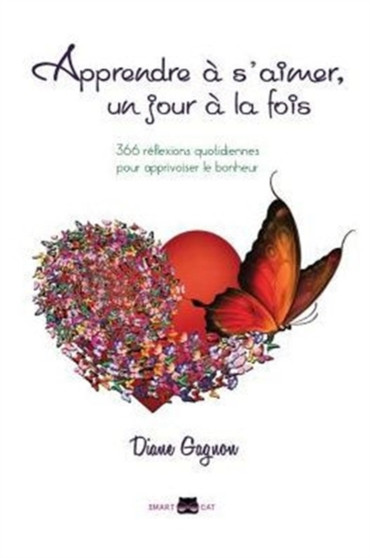 Apprendre A S'Aimer, Un Jour a la Fois : 366 Reflexions Quotidiennes Pour Apprivoiser Le Bonheur