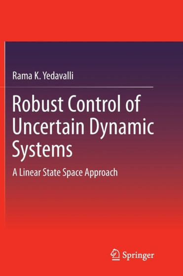 Robust Control of Uncertain Dynamic Systems : A Linear State Space Approach