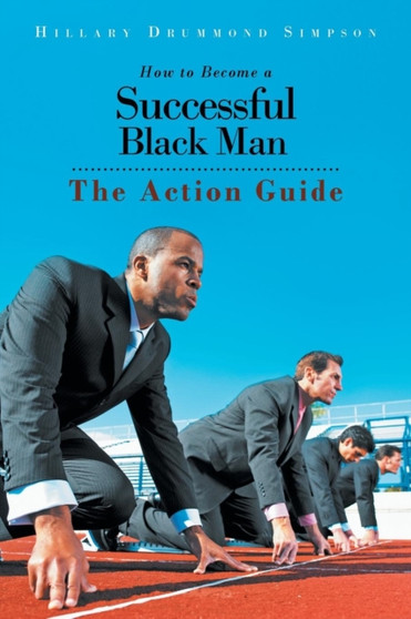 How to Become a Successful Black Man : The Action Guide
