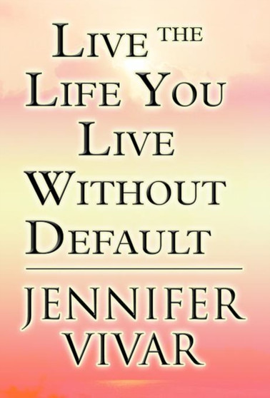 Live the Life You Live Without Default