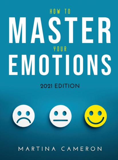 How to Master Your Emotions : 2021 Edition