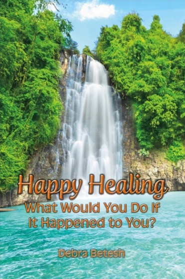 Happy Healing : What Would You Do If It Happened to You Happy Healing : What Would You Do If It Happened to You