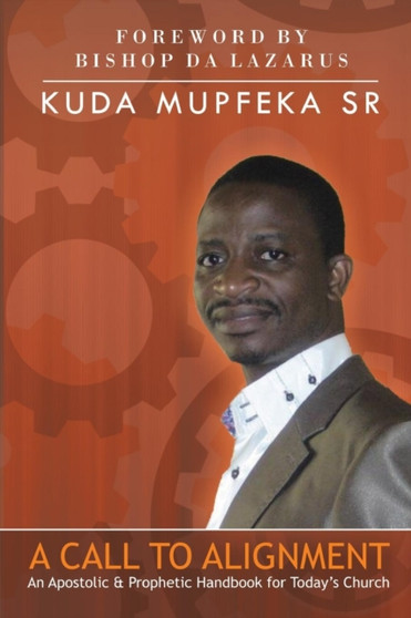 A Call to Alignment : An Apostolic & Prophetic Handbook for Today's Church