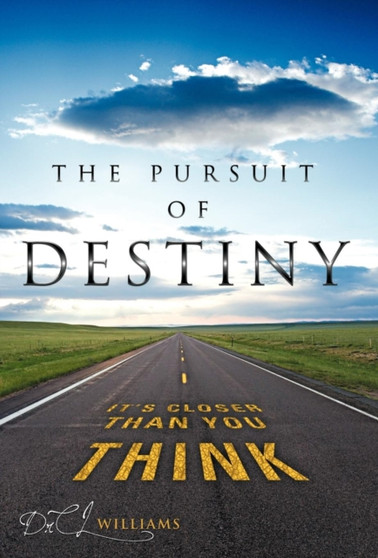 The Pursuit of Destiny : It's Closer Than You Think